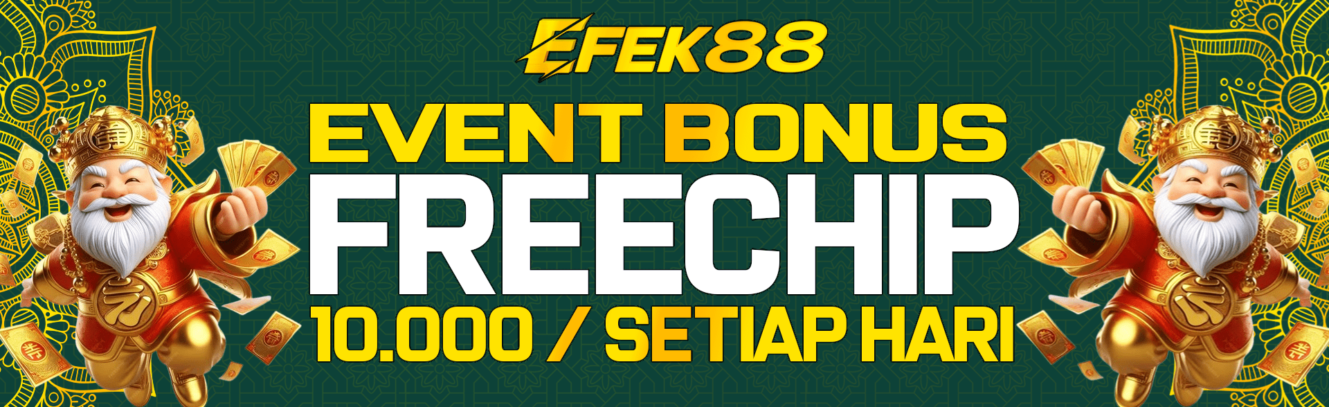 EFEK88 - FREE CHIPS 10 RIBU SETIAP HARI !